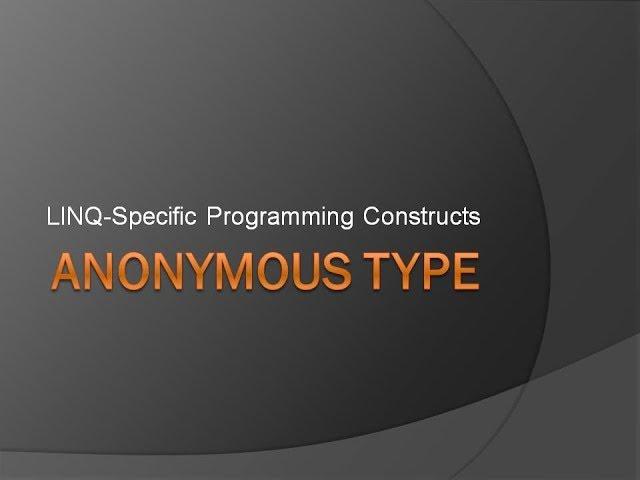 Anonymous Type | LINQ Specific Programming Constructs