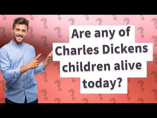 Are any of Charles Dickens children alive today?