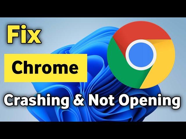 How To Fix Google Chrome Crashing & Not Opening On Windows 11