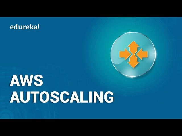 AWS Autoscaling | Autoscaling and Load Balancing in AWS | AWS Training | Edureka