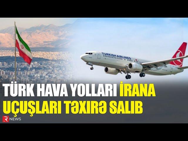 Türk Hava Yolları İrana uçuşları təxirə SALDI - RTV