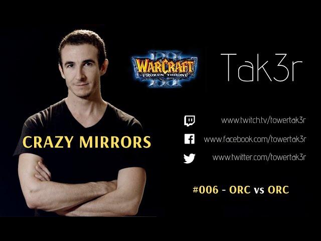 Tak3r Warcraft 3 Ladder #006 - "Crazy Mirrors" - ORC vs ORC - WC3 Patch 1.31