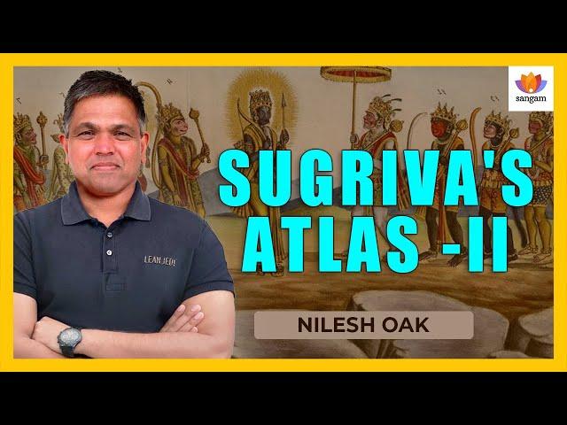 Sugriva's Atlas - Part II | Nilesh Oak | #SangamTalks