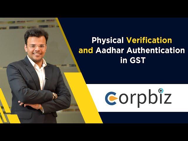 New GST Registration process | Physical Verification  | Aadhar Authentication in GST  - Corpbiz