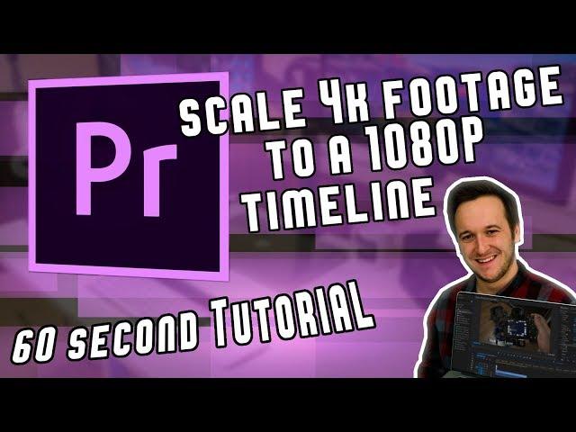 Scale 4K to 1080P in 60 Seconds in Adobe Premiere Pro CC 2018