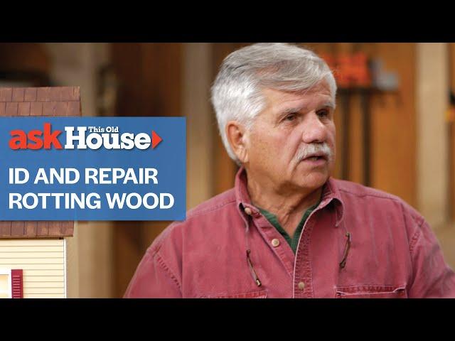 How to Identify and Repair Rotting Wood | Ask This Old House