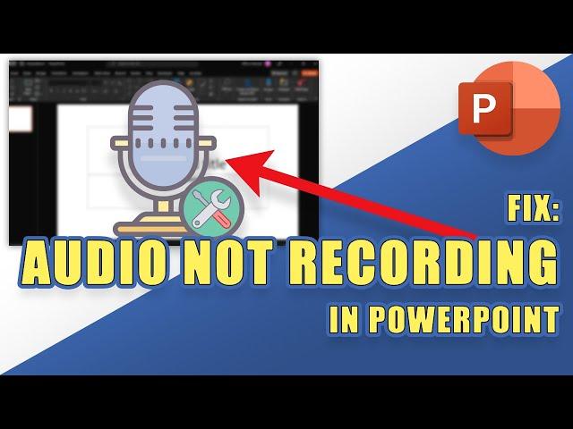 FIX: Audio Not Recording in PowerPoint (Troubleshoot PowerPoint Audio Issues)