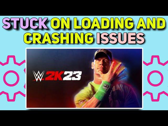 How to Fix WWE 2K23 Stuck On Loading Screen and Crashing Error | WWE 2K23 Stuck and Crashing Fixed