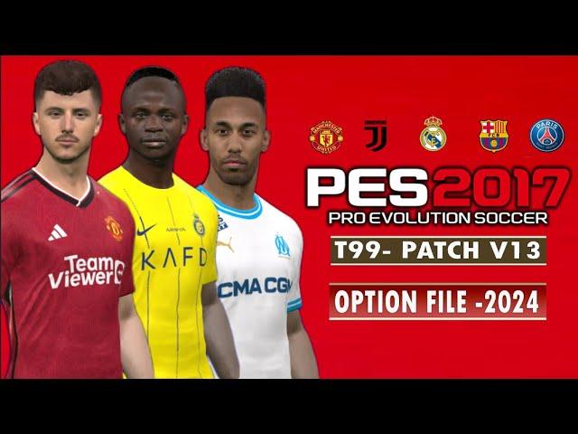 PES 2017 | NEW OPTION FILE T99 PATCH V13.3 23-2024 | 8/12/23 | PC