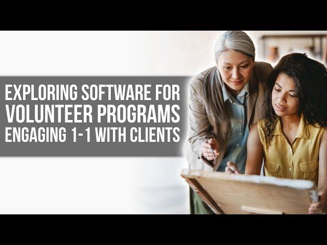 Exploring Software for Volunteer Programs Engaging 1-1 with Clients