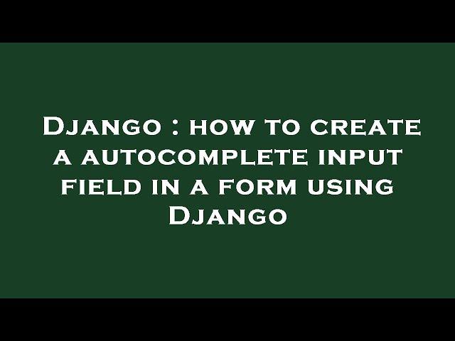 Django : how to create a autocomplete input field in a form using Django