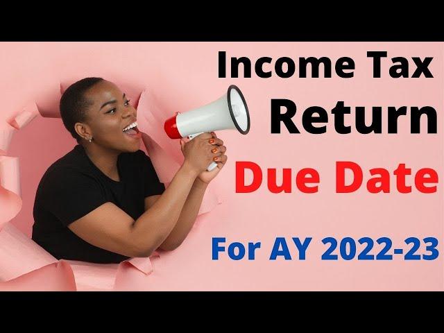 Income Tax Return Due Date for AY 2022-23 | ITR Filing Last Date | Income Tax Return Last Date