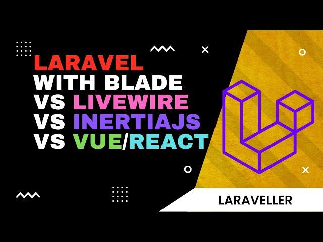 Laravel Blade vs Laravel Livewire vs Laravel InertiaJS vs Laravel API with VueJS ReactJS