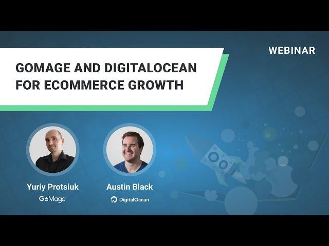 How to Grow eCommerce Business | GoMage & DigitalOcean Webinar