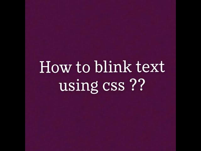 Easiest way to blink text using HTML and CSS .