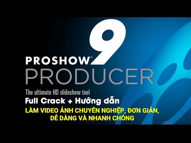 CHIA SẺ CÁCH CÀI ĐẶT VÀ LÀM VIDEO ẢNH TRÊN PROSHOW PRODUCER 9 NHANH GỌN, CHUYÊN NGHIỆP VÀ ĐẸP MẮT