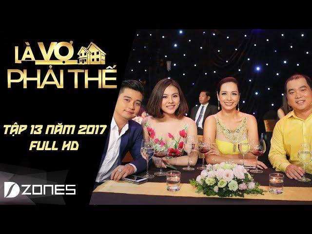 Là Vợ Phải Thế l Tập #13 Full HD: Đức Thịnh hỏi Thanh Thúy còn yêu mình không? (08/08/2017)