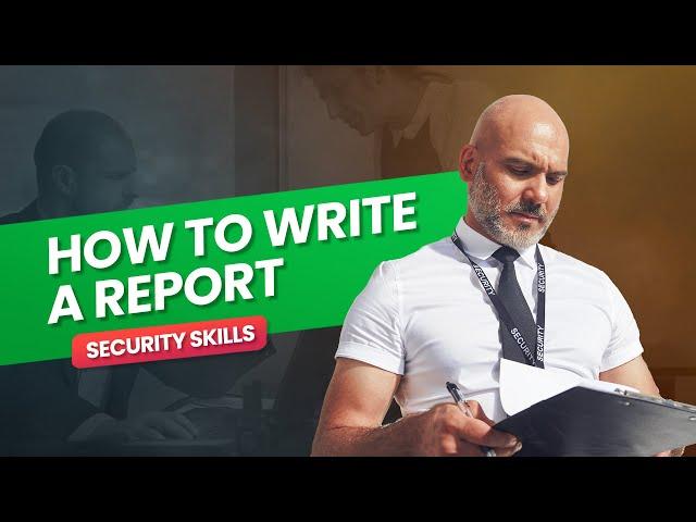 How to Write a Report | Essential Reporting Skills for Security Professionals | Security Skills