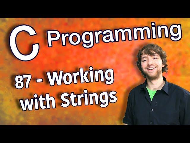 C Programming Tutorial 87 - Working with Strings