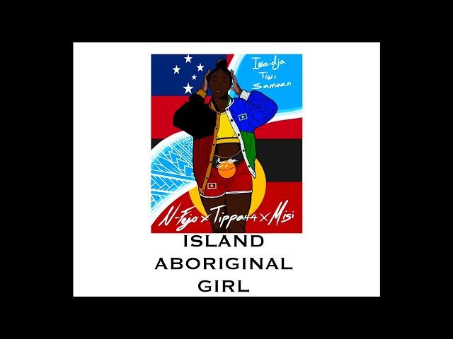 N-Fejo ft Tippa44 & Misi - Island Aboriginal Girl (Aboriginal & Samoa 685)