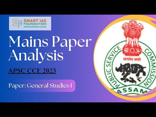 APSC Mains Paper Analysis- CCE 2023| General Studies - I (Part I) | [Jul26, 2024]