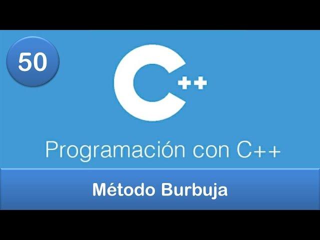 50. Programación en C++ || Ordenamientos || Método Burbuja