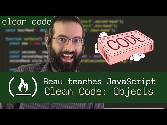 Clean Code: Objects - Beau teaches JavaScript