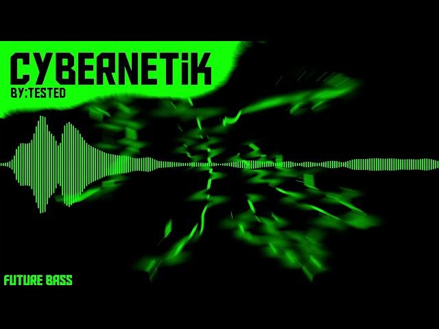 CYBERNETik by tested (future bass)