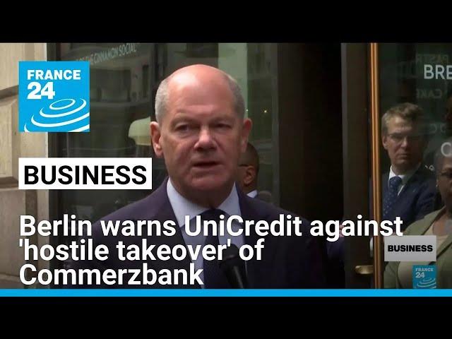 Germany warns Italy's UniCredit against 'hostile takeover' of Commerzbank • FRANCE 24 English