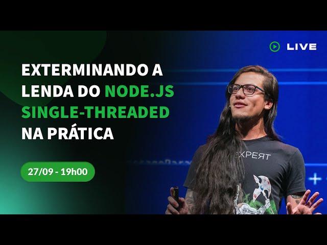 Live || Exterminando a lenda do Node.js single-threaded na prática || Erick Wendel