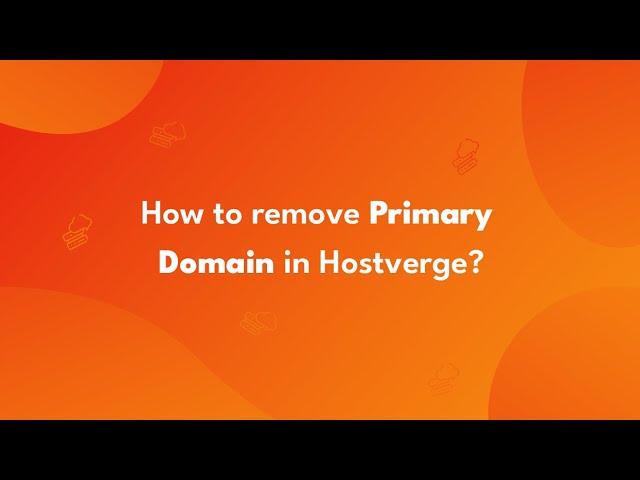 How to remove primary domain in Hostverge?