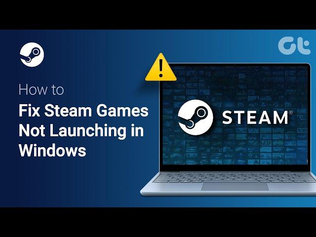 How to Fix Steam Games Not Launching in Windows 10/11 (2024 Update) | Guiding Tech