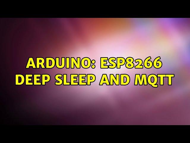 Arduino: ESP8266 deep sleep and MQTT