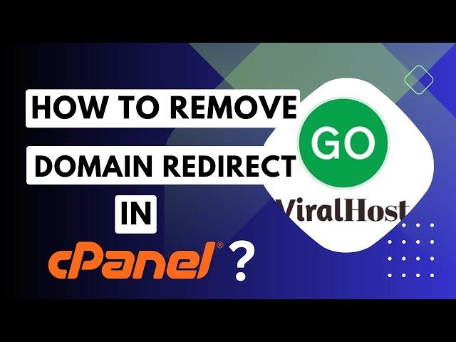 How to Remove Domain Redirect in cPanel with GoViralHost