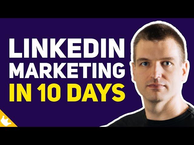 How to Master LinkedIn Marketing in 10 Days – Successful Lead Generation