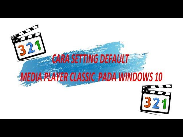 Cara Setting Default Media Player Classic pada Windows 10