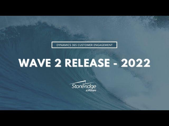 Top New Features & Updates in Dynamics 365 Customer Engagement Wave 2 - 2022 Release