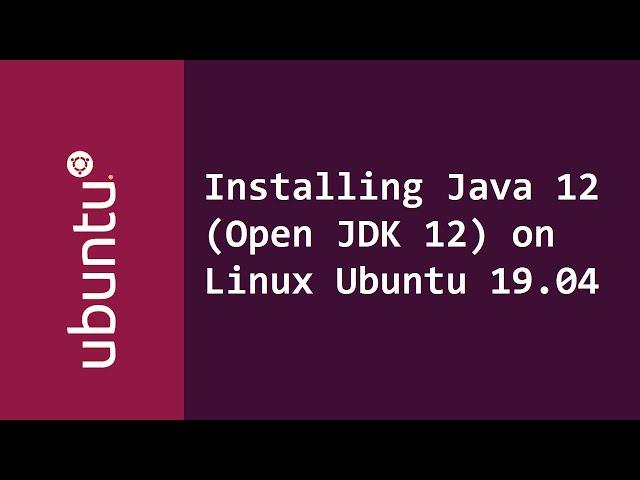 Installing Java JDK 12 (Open JDK 12) on Linux Ubuntu 19.04