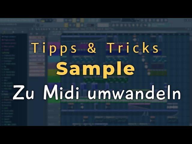 SAMPLE ZU MIDI MACHEN - FL Studio 20/12/11 [Tutorial/Deutsch/German]