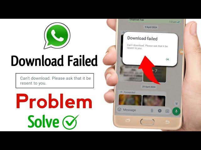 Whatsapp download failed can't download please ask that it be resent to you problem solved