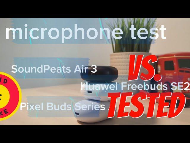 Huawei Freebuds SE2 Microphone Test vs. SoundPeats Air 3 and Pixel Buds Series A