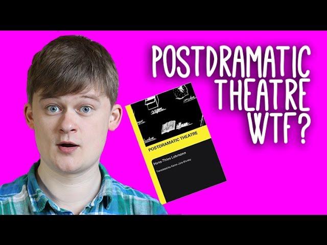 Postdramatic Theatre and Postmodern Theatre: WTF? An introduction to Hans Theis Lehmann