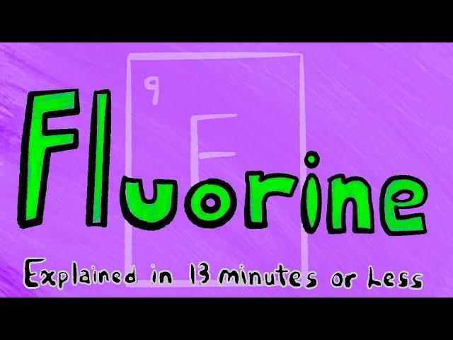 Fluorine Explained In 13 Minutes or Less