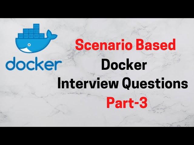 Scenario Based Docker Interview Questions | Part-3 | 2020