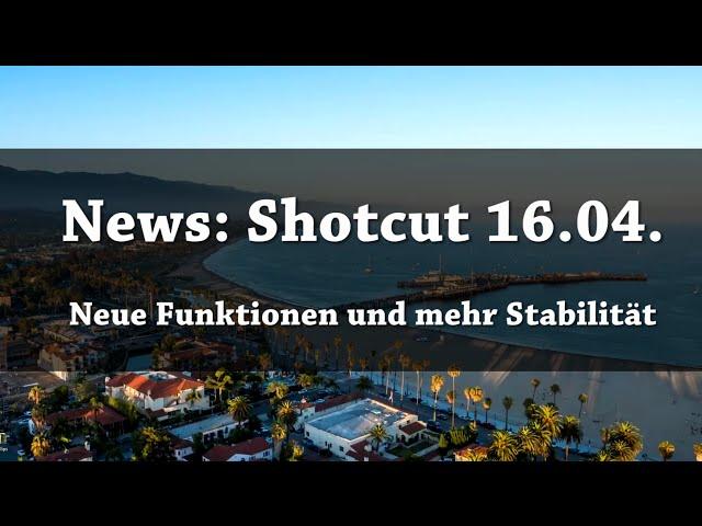 NEWS: Neue Shotcut Version erschienen | Stabilität verbessert und neue Funktionen