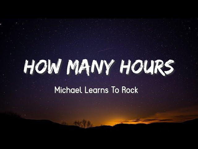 How Many Hours - Michael Learns To Rock ( Lyrics )