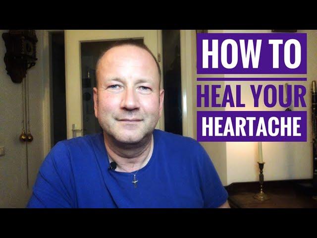 How To Heal Your Heartache