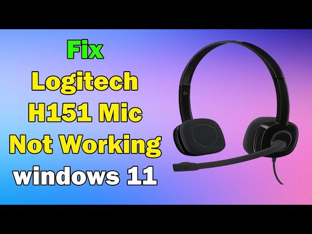 how to Fix Logitech H151 Mic Not Working windows 11