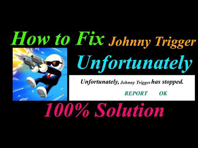 How to fix Johnny Trigger Unfortunately Has Stopped Problem Solution - Johnny Trigger Stopped Error