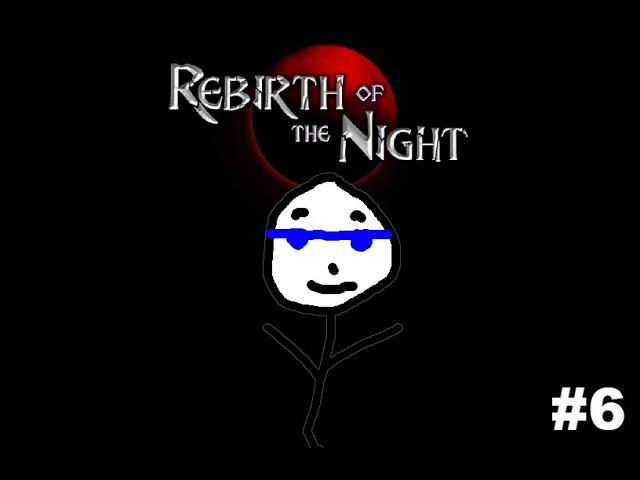 Rebirth of The Night Episode 6!